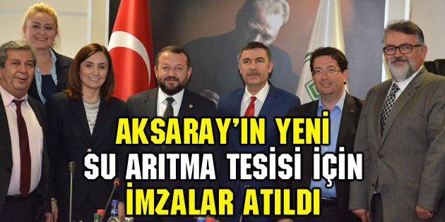 Aksaray’ın yeni Su Arıtma Tesisi için imzalar atıldı
