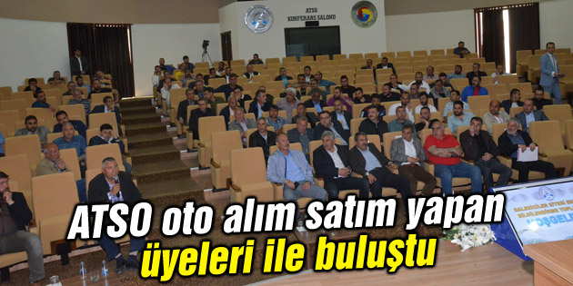 ATSO oto alım satım yapan üyeleri ile buluştu