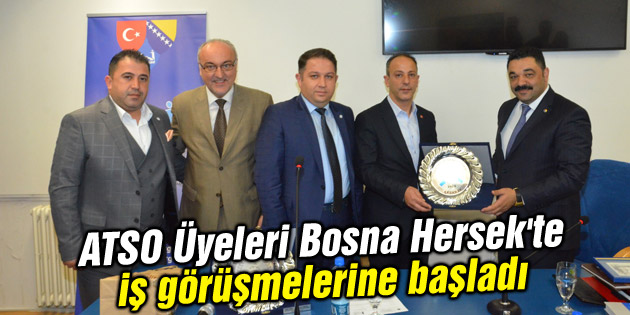 ATSO Üyeleri Bosna Hersek’te iş görüşmelerine başladı
