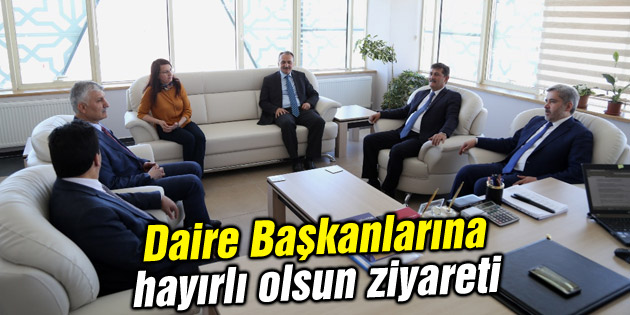 Daire Başkanlarına hayırlı olsun ziyareti