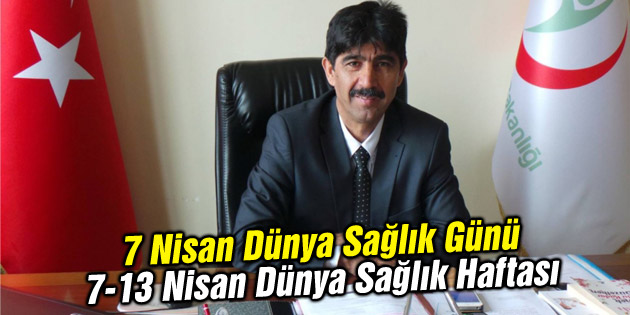 7 Nisan Dünya Sağlık Günü 7-13 Nisan Dünya Sağlık Haftası