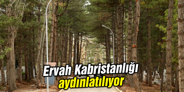 Ervah Kabristanlığı aydınlatılıyor