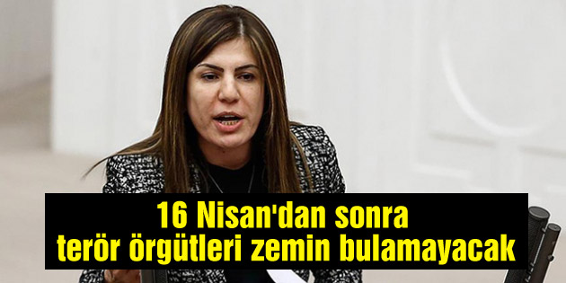16 Nisan’dan sonra terör örgütleri zemin bulamayacak