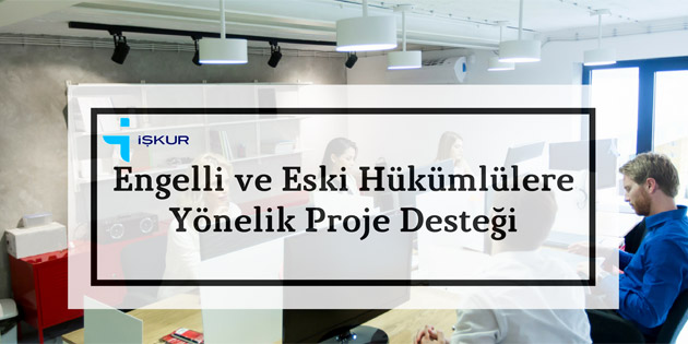İŞKUR’dan engelli ve eski hükümlülere iş kurma desteği