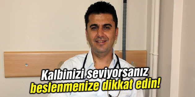 Kalbinizi seviyorsanız beslenmenize dikkat edin!