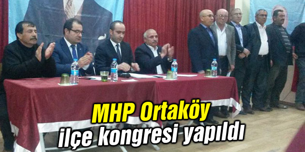 MHP Ortaköy ilçe kongresi yapıldı
