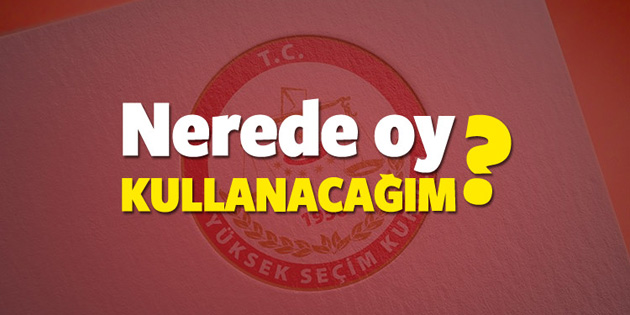 Referandumda ‘Nerede oy kullanacağım?’ tıkla öğren