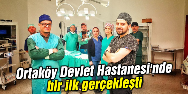 Ortaköy Devlet Hastanesi’nde bir ilk gerçekleşti