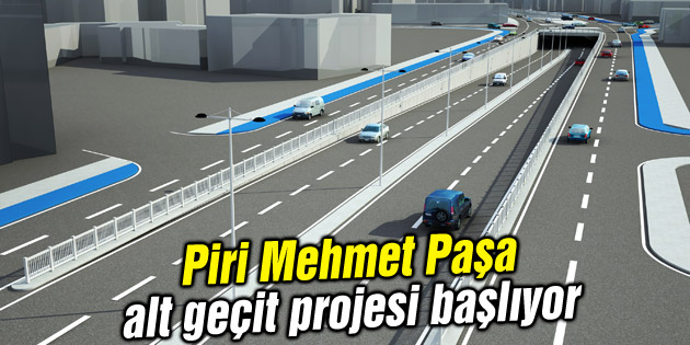 Piri Mehmet Paşa alt geçit projesi başlıyor