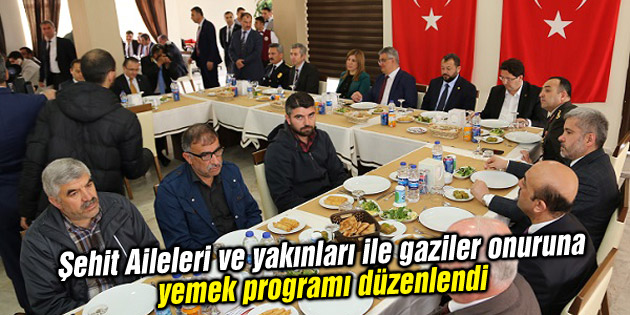 Şehit Aileleri ve yakınları ile gaziler onuruna yemek programı düzenlendi