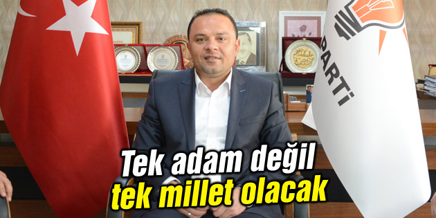 Karatay: Tek adam değil tek millet olacak