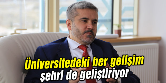 Üniversitedeki her gelişim şehri de geliştiriyor