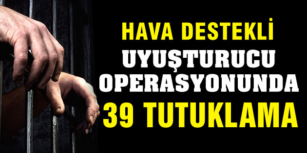 39 kişi tutuklandı