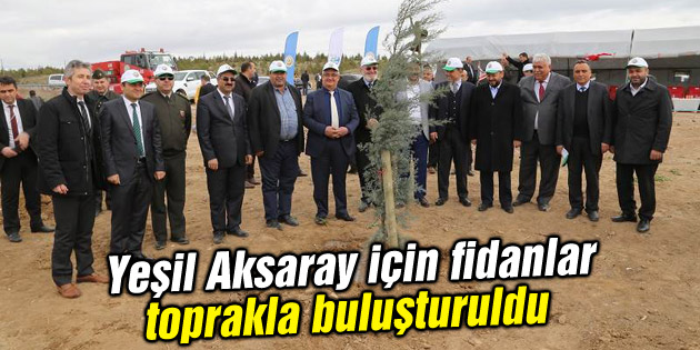 Yeşil Aksaray için fidanlar toprakla buluşturuldu
