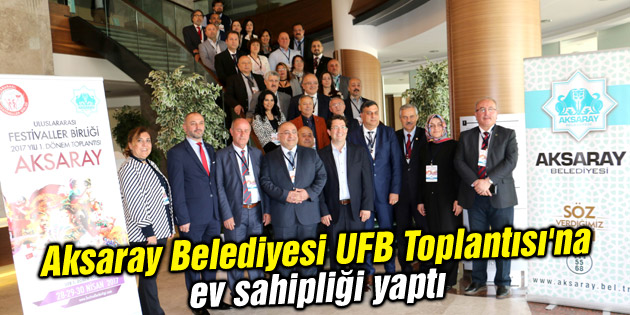 Aksaray Belediyesi UFB Toplantısı’na ev sahipliği yaptı
