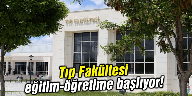 Tıp Fakültesi eğitim-öğretime başlıyor!