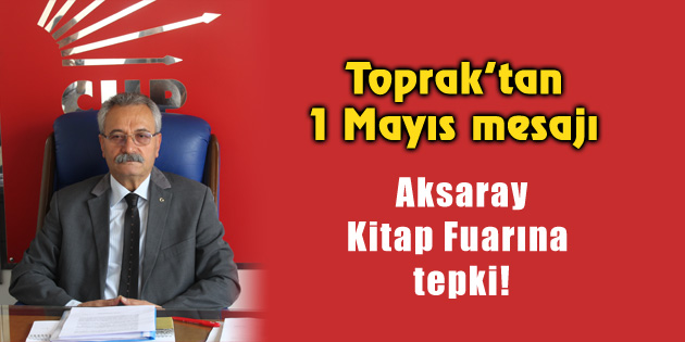 CHP İl Başkanı Toprak’tan 1 Mayıs mesajı