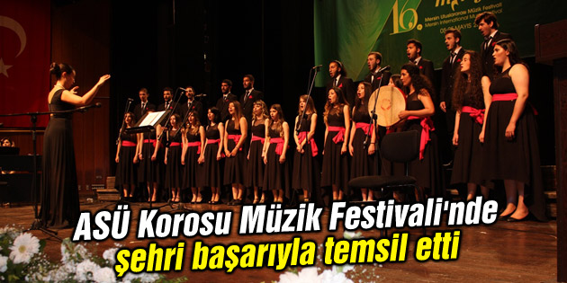 ASÜ Korosu Müzik Festivali’nde şehri başarıyla temsil etti