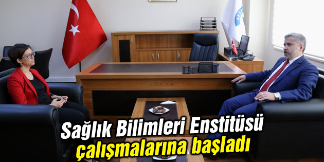 Sağlık Bilimleri Enstitüsü çalışmalarına başladı