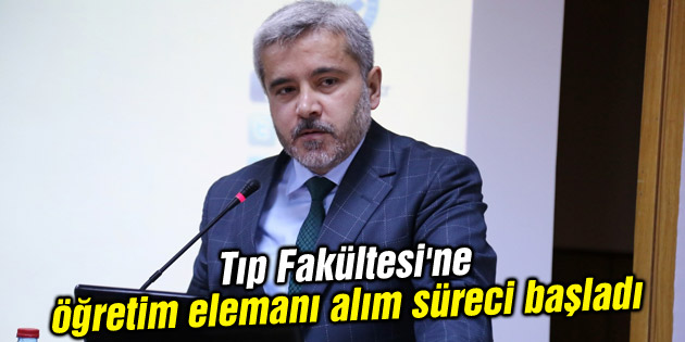 Tıp Fakültesi’ne öğretim elemanı alım süreci başladı