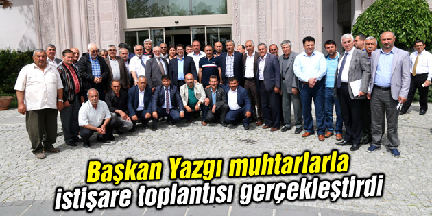Başkan Yazgı muhtarlarla istişare toplantısı gerçekleştirdi