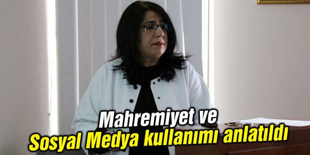 Mahremiyet ve Sosyal Medya kullanımı anlatıldı