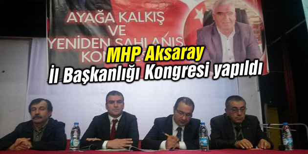 MHP Aksaray İl Başkanlığı Kongresi yapıldı