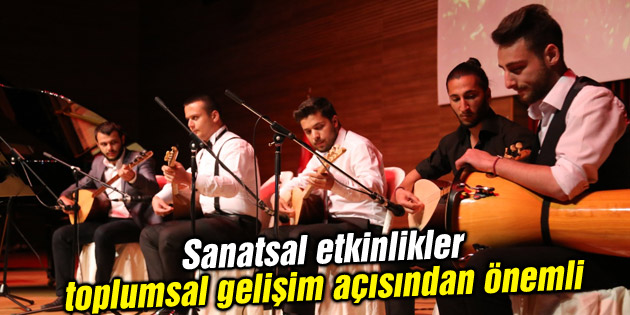 Sanatsal etkinlikler toplumsal gelişim açısından önemli
