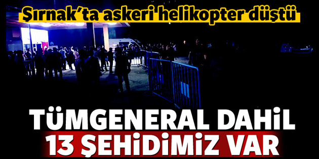 Şırnak Şenoba’da askeri helikopter düştü: 13 Şehit