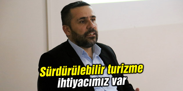 Sürdürülebilir turizme ihtiyacımız var