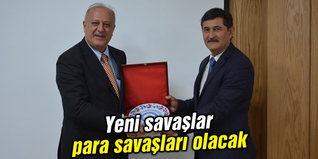Yeni savaşlar para savaşları olacak