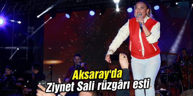 Aksaray’da Ziynet Sali rüzgârı esti