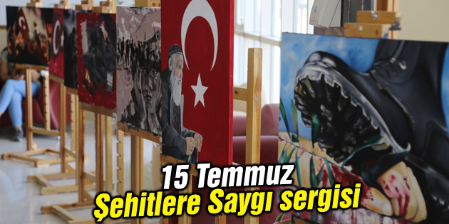 15 Temmuz Şehitlere Saygı sergisi