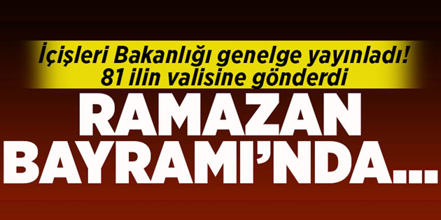 İçişleri Bakanlığı’ndan 81 ile genelge gönderildi
