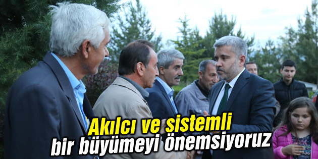 Akılcı ve sistemli bir büyümeyi önemsiyoruz