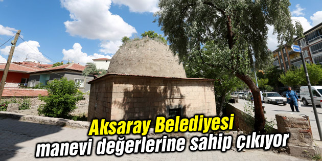 Aksaray Belediyesi manevi değerlerine sahip çıkıyor