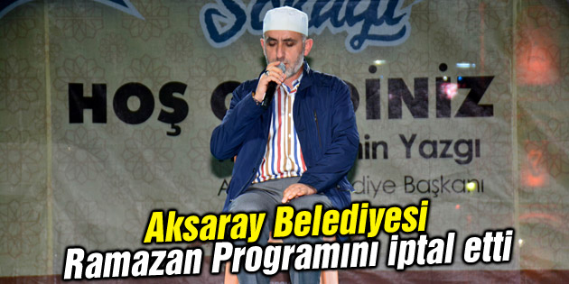 Aksaray Belediyesi Ramazan Programını iptal etti