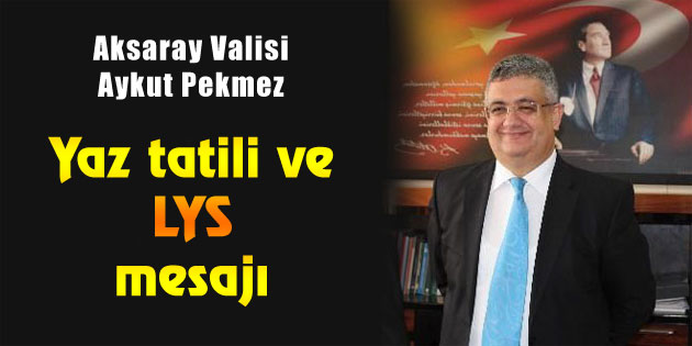 Vali Pekmez’in yaz tatili ve LYS mesajı