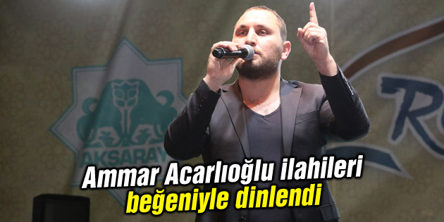 Ammar Acarlıoğlu ilahileri beğeniyle dinlendi