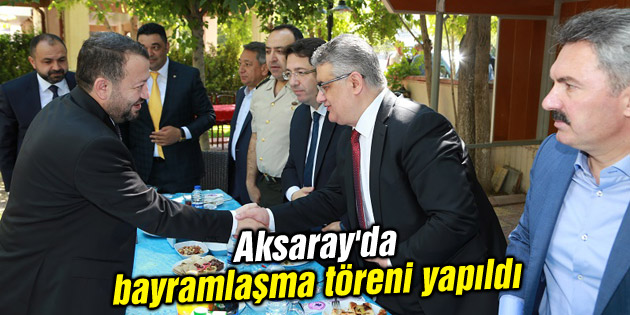Aksaray’da bayramlaşma töreni yapıldı