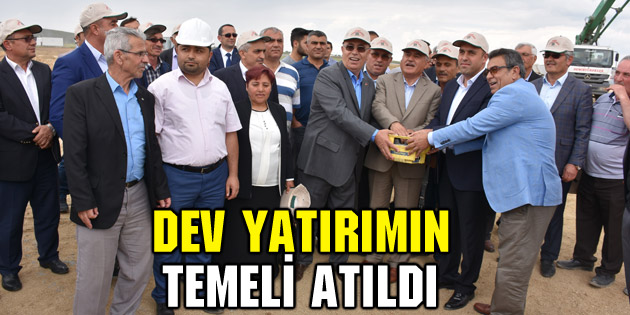 Dev yatırımın temeli atıldı