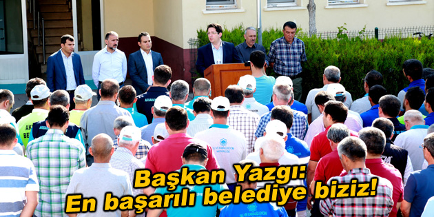 Başkan Yazgı: En başarılı belediye biziz!