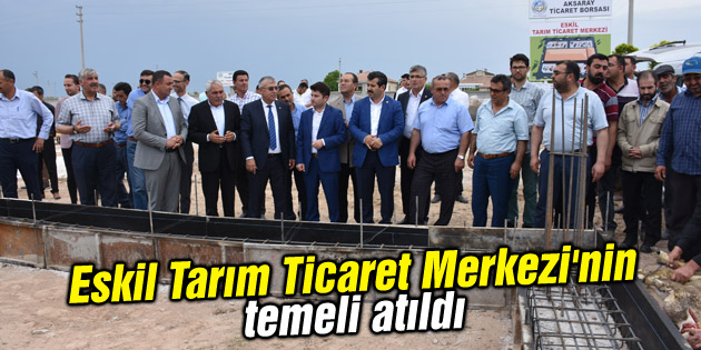 Eskil Tarım Ticaret Merkezi’nin temeli atıldı