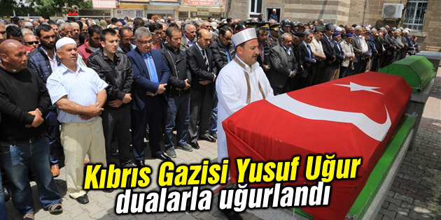 Kıbrıs Gazisi Yusuf Uğur dualarla uğurlandı