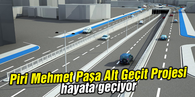 Piri Mehmet Paşa Alt Geçit Projesi hayata geçiyor