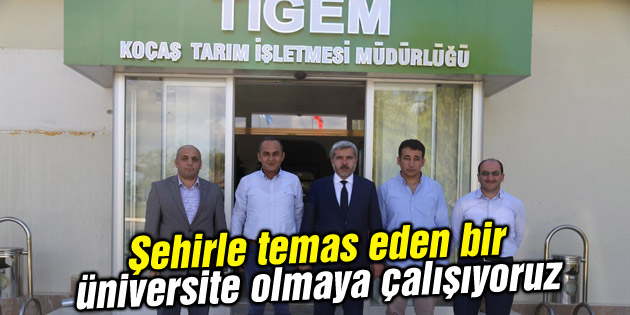 Şehirle temas eden bir üniversite olmaya çalışıyoruz