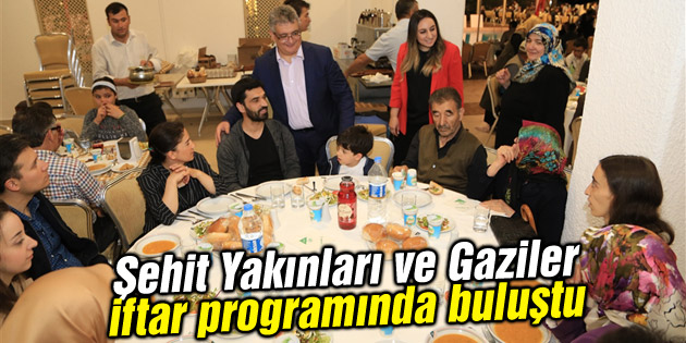 Şehit Yakınları ve Gaziler iftar programında buluştu