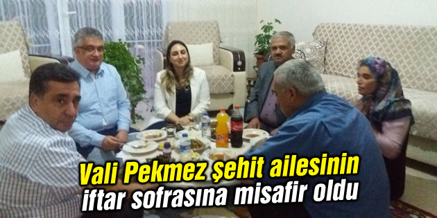 Vali Pekmez şehit ailesinin iftar sofrasına misafir oldu