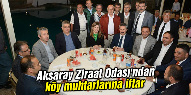 Aksaray Ziraat Odası’ndan köy muhtarlarına iftar