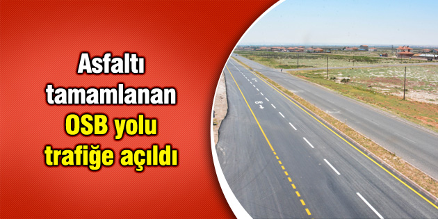 Asfaltı tamamlanan OSB yolu trafiğe açıldı